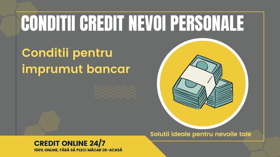 Conditii credit nevoi personale