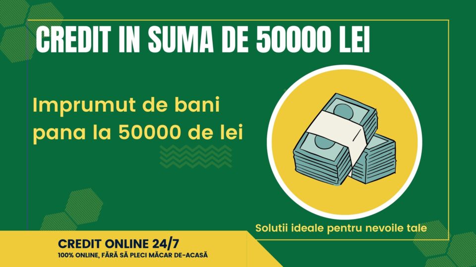 Credit in suma de 50000 lei