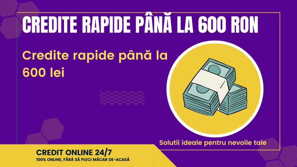 Credite rapide până la 600 RON