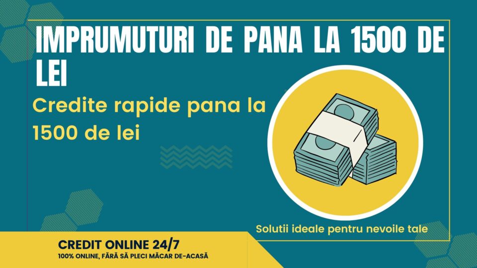 Imprumuturi de pana la 1500 de lei