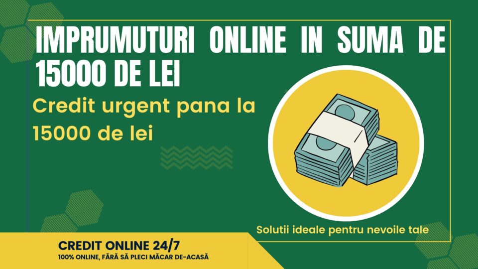 Imprumuturi online in suma de 15000 de lei