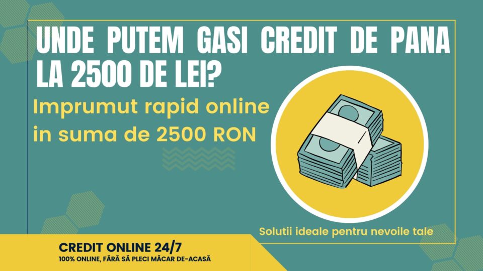 Unde putem gasi credit de pana la 2500 de lei